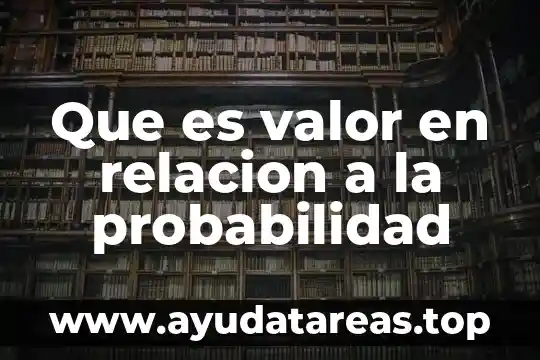 Que es valor en relacion a la probabilidad