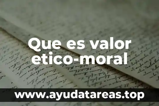 Que es valor etico-moral
