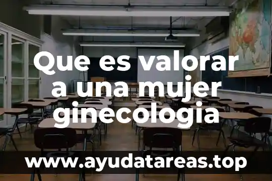 Que es valorar a una mujer ginecologia