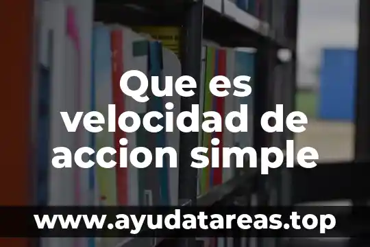 Que es velocidad de accion simple