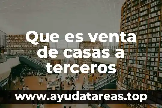 Que es venta de casas a terceros