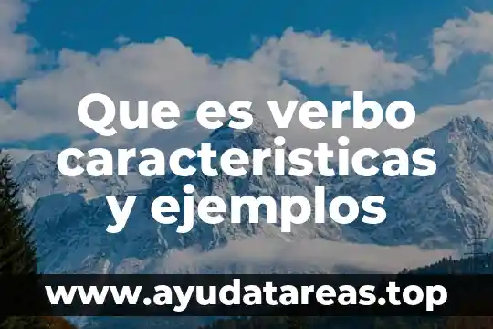 Analizar que es y caracteristicas 4 Que es verbo caracteristicas y ejemplos