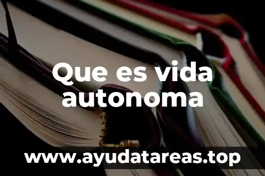 Que es contrato de trabajo como figura autónoma 4 Que es vida autonoma