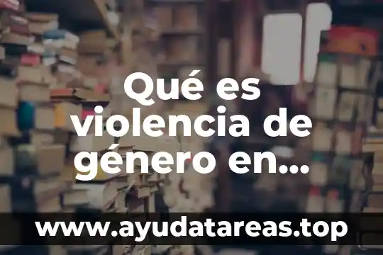 Qué es violencia de género en México definición