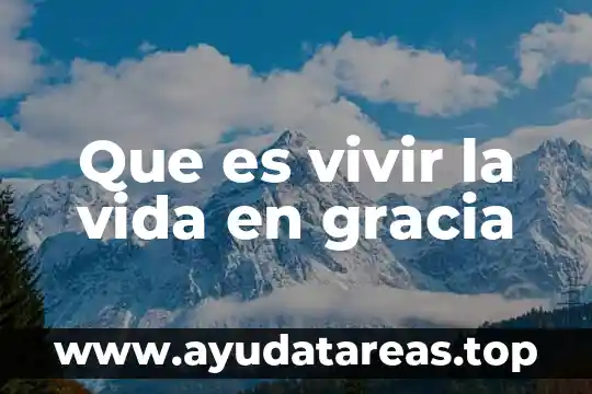 Que es ser un campeon en la vida 5 Que es vivir la vida en gracia