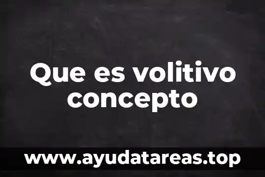Que es volitivo concepto