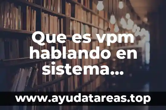 Que es vpm hablando en sistema petrolero mexicano