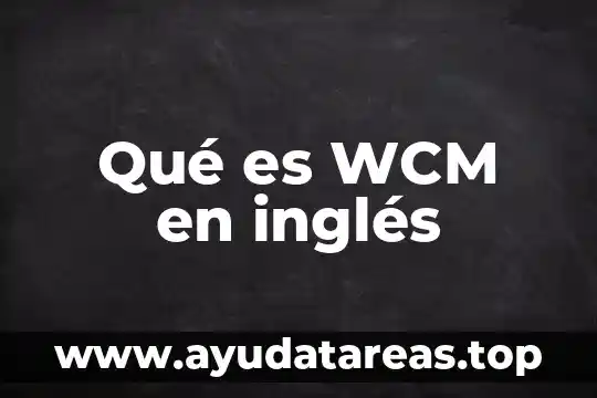 Qué es un cognado en inglés tipos 5 Qué es WCM en inglés