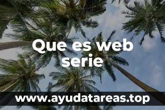 Que es una serie y tipos de series 3 Que es web serie