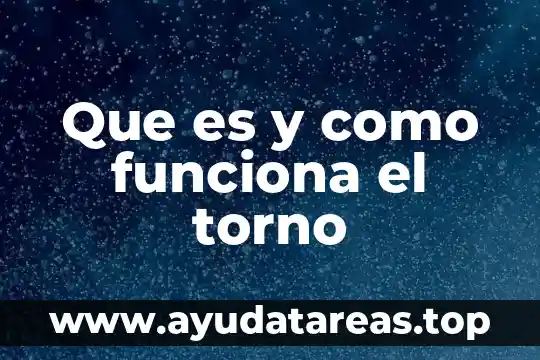 Que es y como funciona el torno