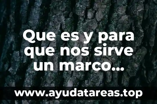 Que es y para que nos sirve un marco normativo