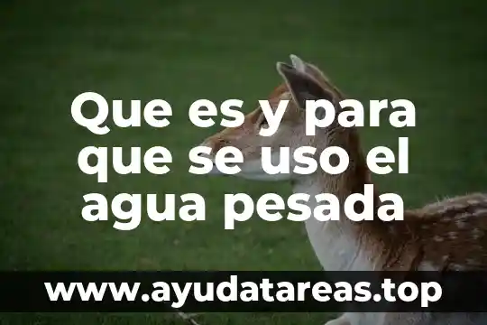Que es agua destilada steren 6 Que es y para que se uso el agua pesada