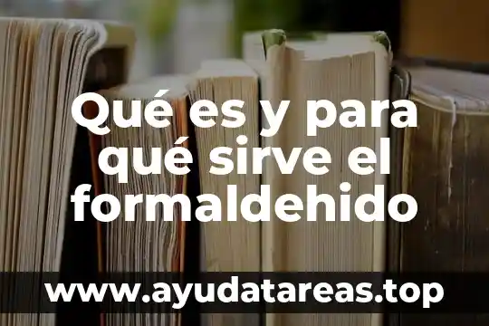 Qué es y para qué sirve el formaldehido