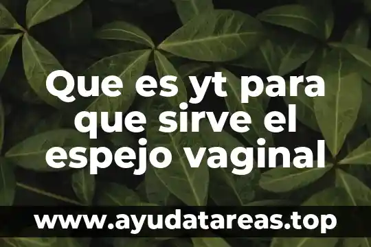 Que es yt para que sirve el espejo vaginal