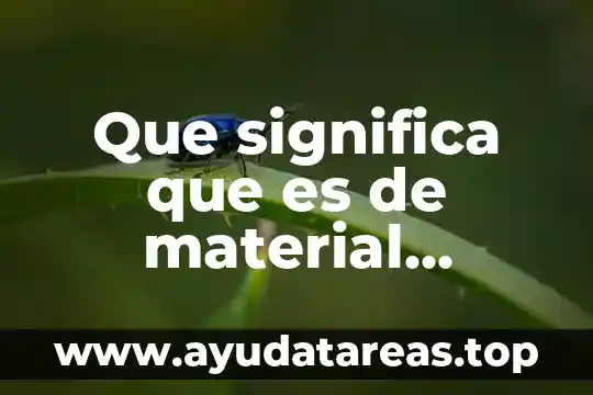 Que es u metodo material probatorio 7 Que significa que es de material sintético