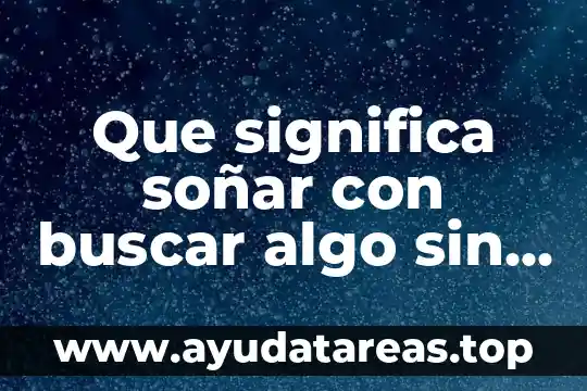 Para que es soñar con boda de un familiar 3 Que significa soñar con buscar algo sin saber que es
