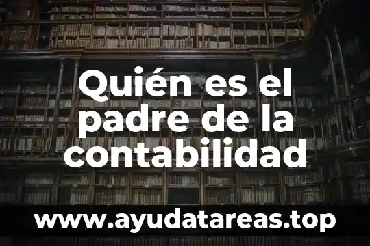 Cuestionario que es ser padre 4 Quién es el padre de la contabilidad