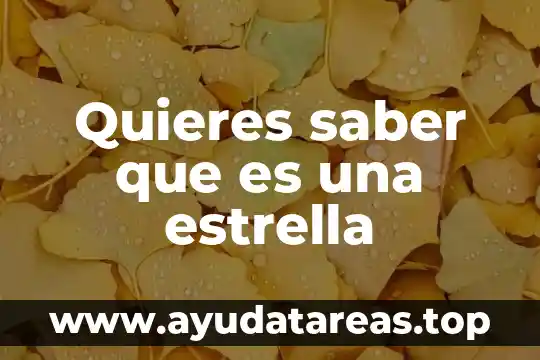 Que es un objeto de saber 3 Quieres saber que es una estrella