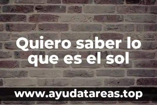 Cómo saber que es una columna 5 Quiero saber lo que es el sol