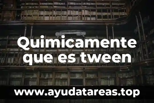 Quimicamente que es tween
