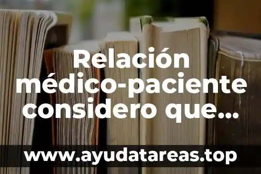 Relación médico-paciente considero que es mejor por qué