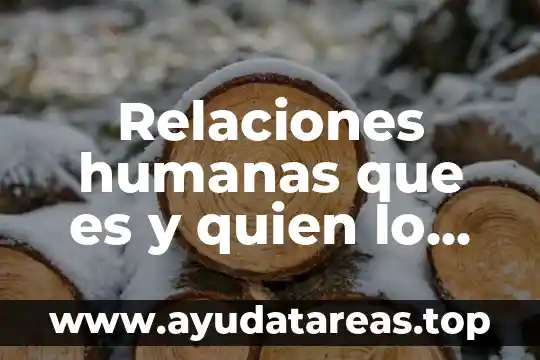 Relaciones humanas que es y quien lo dijo