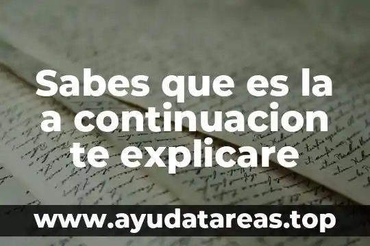 Sabes que es la a continuacion te explicare