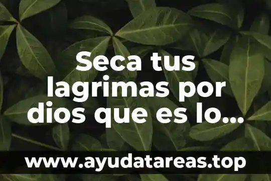 Seca tus lagrimas por dios que es lo mejor
