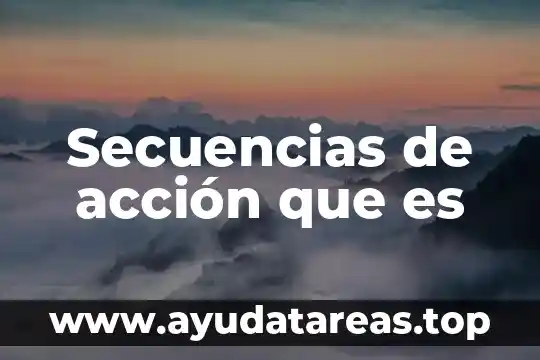 Secuencias de acción que es