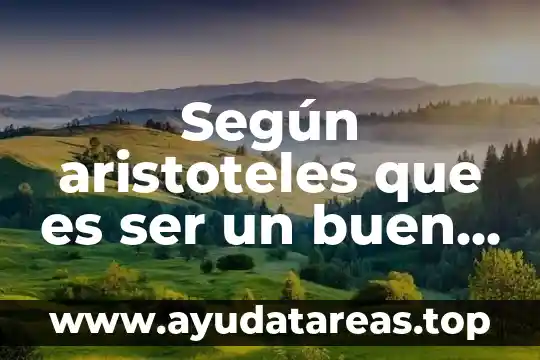 Que es ser emprende 6 Según aristoteles que es ser un buen hombre