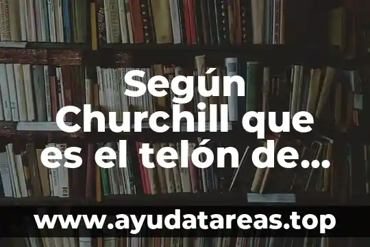 Según Churchill que es el telón de acero
