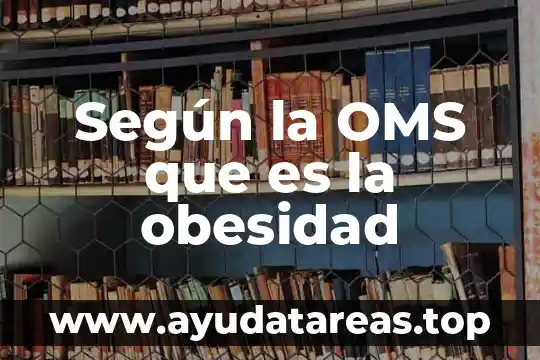 Que es agua segura segun la oms 6 Según la OMS que es la obesidad