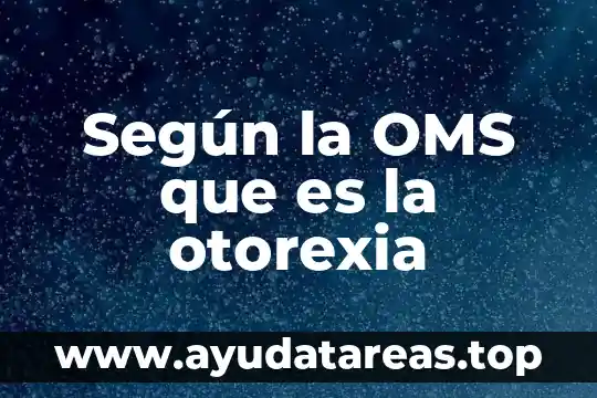 Que es agua segura segun la oms 5 Según la OMS que es la otorexia