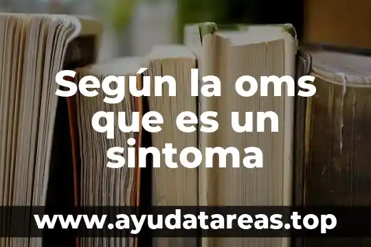 Que es agua segura segun la oms 4 Según la oms que es un sintoma