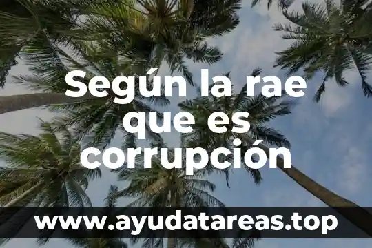 Qué es la corrupción y sus tipos 5 Según la rae que es corrupción