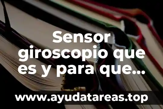 Sensor giroscopio que es y para que sirve