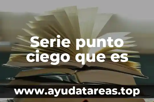 Que es una serie y tipos de series 4 Serie punto ciego que es