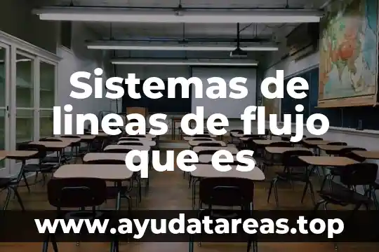 Que es un cistema tipos de sistemas 6 Sistemas de lineas de flujo que es