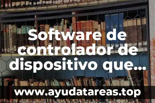 Software de controlador de dispositivo que es
