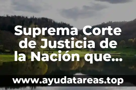 Qué es y cómo funciona la Suprema Corte de Justicia 8 Suprema Corte de Justicia de la Nación que es arrendamiento