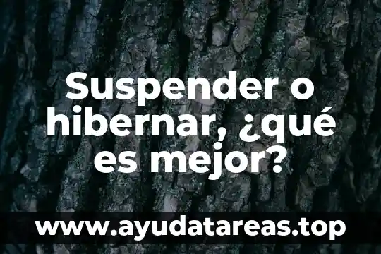 Suspender o hibernar, ¿qué es mejor?