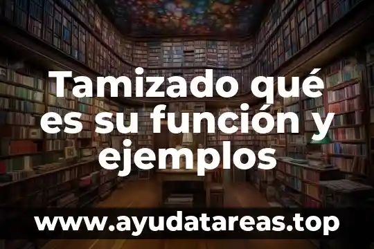 Tamizado qué es su función y ejemplos