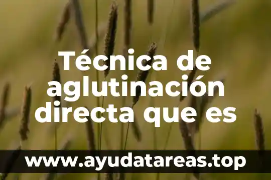 Técnica de gallego para que es 7 Técnica de aglutinación directa que es