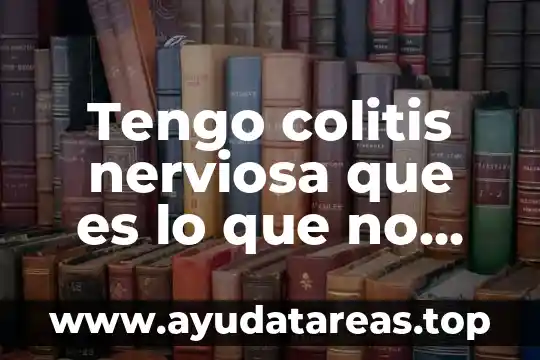 Tengo colitis nerviosa que es lo que no debo comer