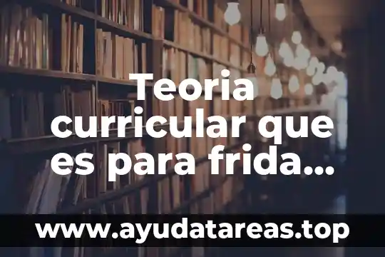 Teoria curricular que es para frida diaz