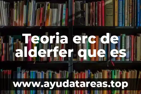 Teoria erc de alderfer que es