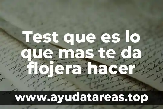 Test que es lo que mas te da flojera hacer