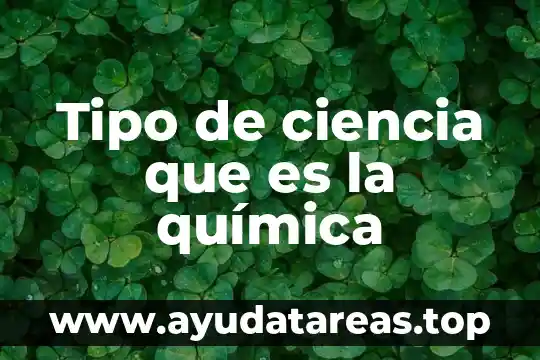 Tipo de planta que es el nopa 7 Tipo de ciencia que es la química