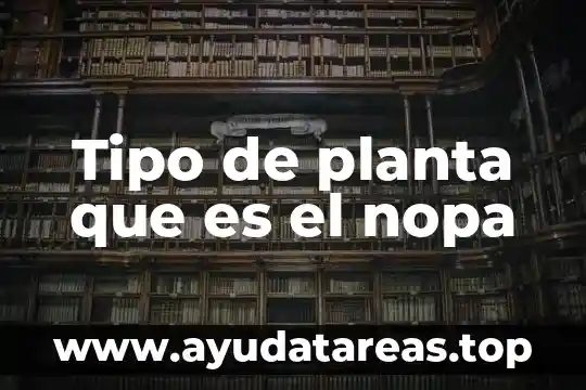 Tipo de ciencia que es la química 6 Tipo de planta que es el nopa