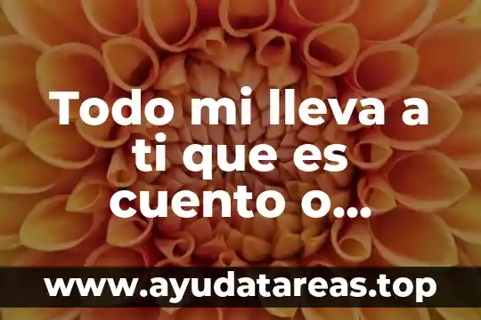 Todo mi lleva a ti que es cuento o novela autor